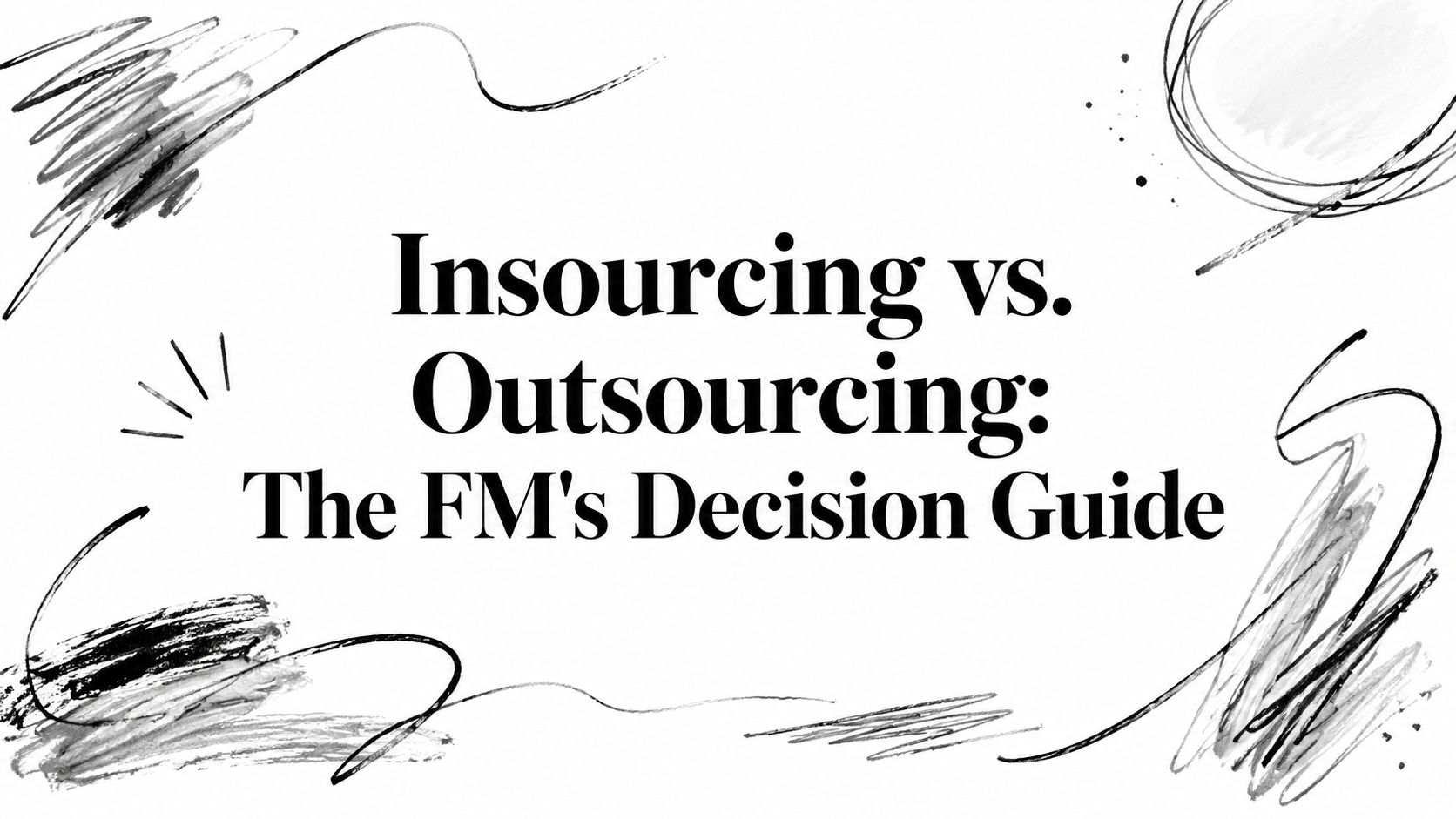 Insourcing vs. Outsourcing: The FM’s Decision Guide