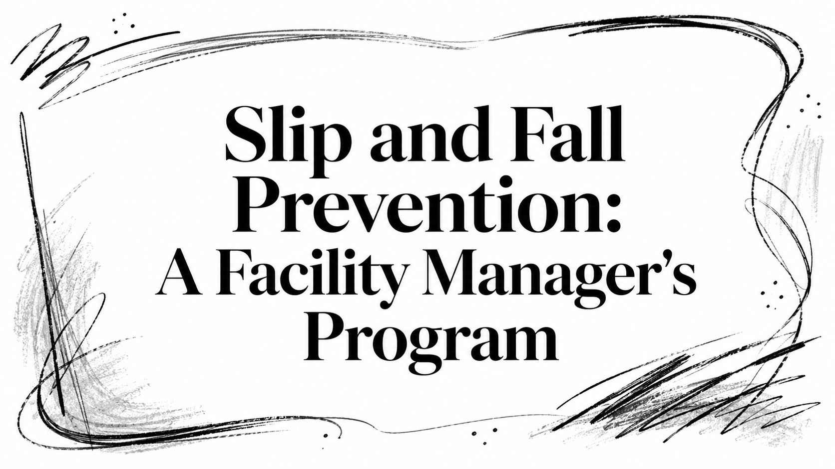 Slip and Fall Prevention: A Facility Manager’s Program