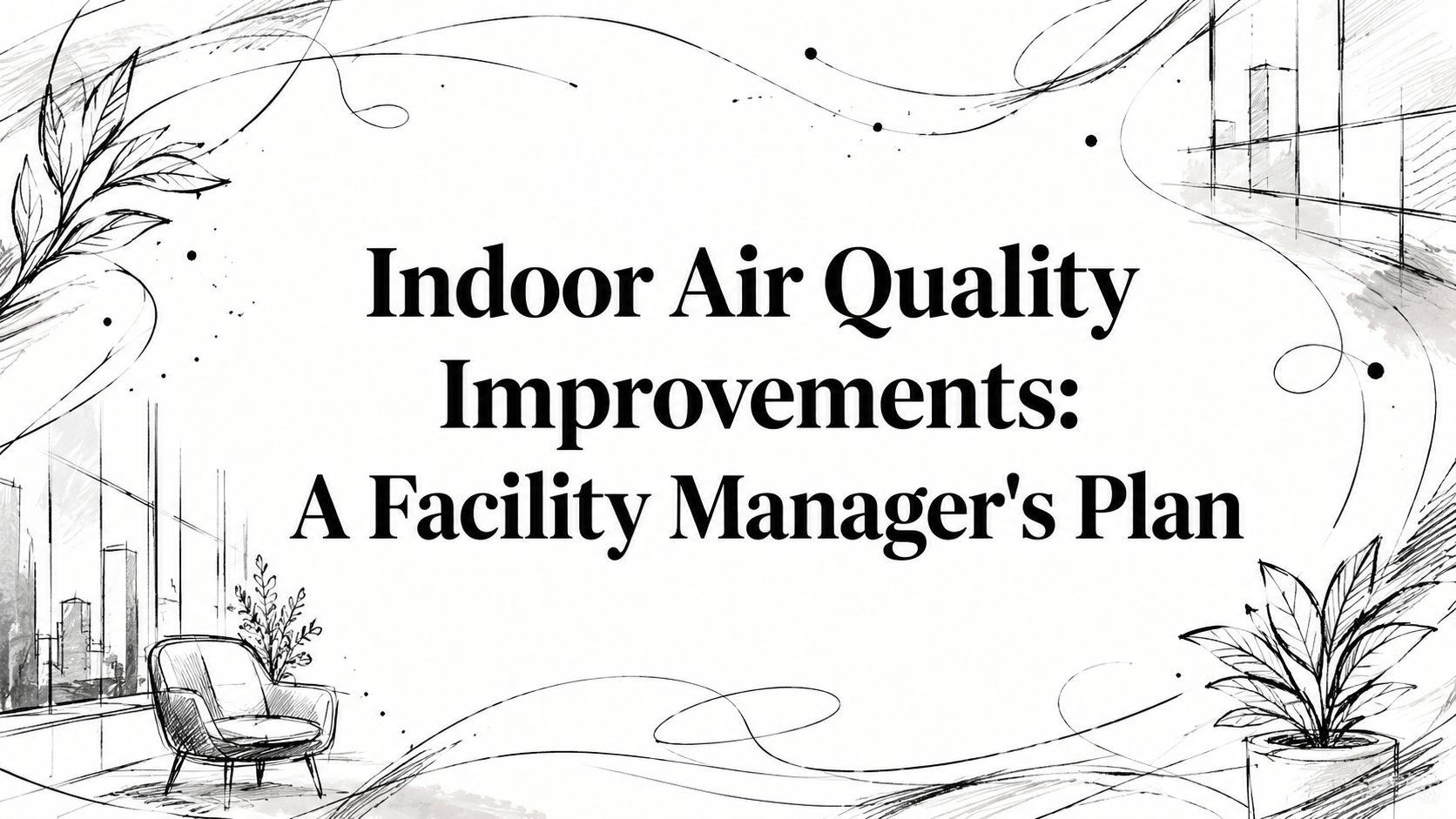 Indoor Air Quality Improvements: A Facility Manager’s Plan