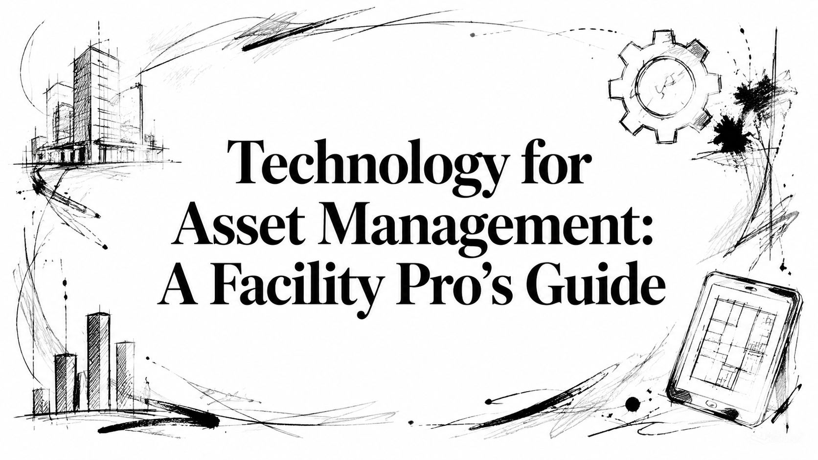Technology for Asset Management: A Facility Pro’s Guide