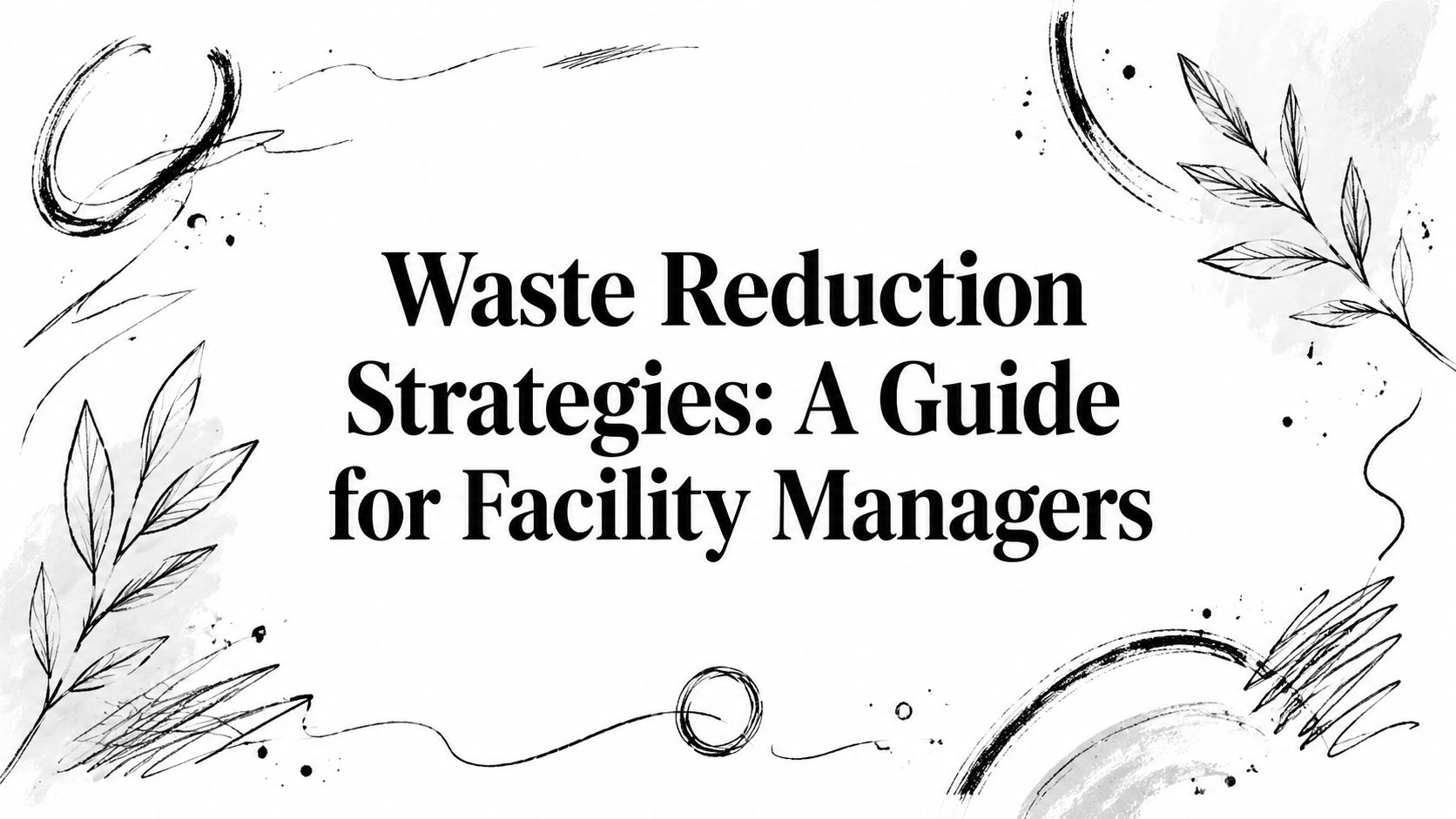 Waste Reduction Strategies: A Guide for Facility Managers